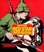 Red Star Over Russia: A Visual History of the Soviet Union from 1917 to the Death of Stalin